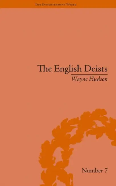 The English Deists: Studies in Early Enlightenment by Wayne Hudson