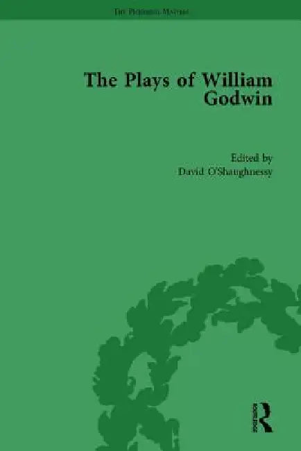 The Plays of William Godwin by David O'Shaughnessy