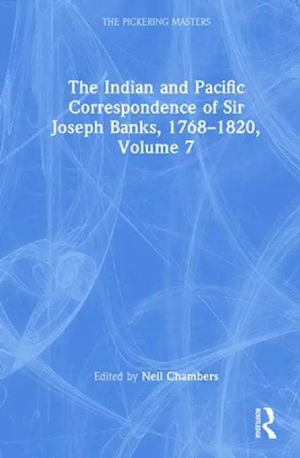 The Indian and Pacific Correspondence of Sir Joseph Banks, 1768-1820, Volume 7 by Neil Chambers