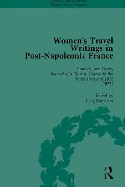 Women'S Travel Writings In Post-Napoleonic France, Part I by Benjamin Colbert