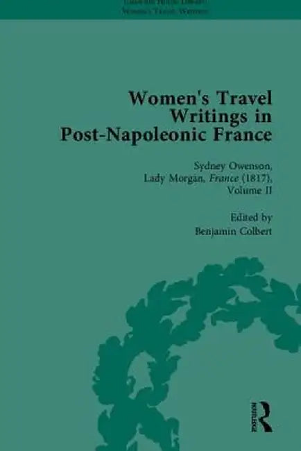 Women's Travel Writings in Post-Napoleonic France, Part II by Benjamin Colbert