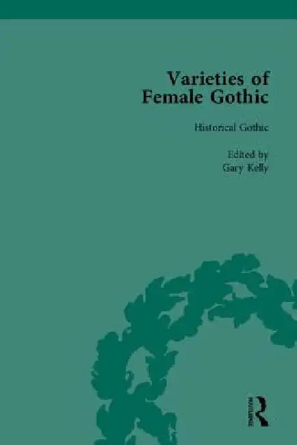 Varieties Of Female Gothic by Gary Kelly