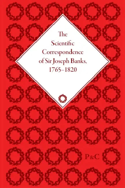 The Scientific Correspondence of Sir Joseph Banks, 1765-1820 by Chambers Neil