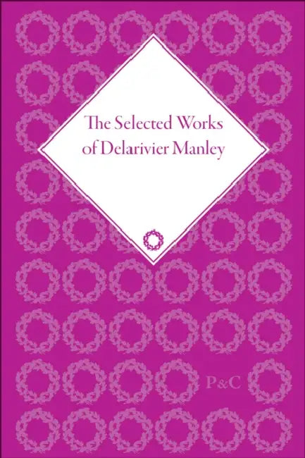 The Selected Works of Delarivier Manley by Owens W R