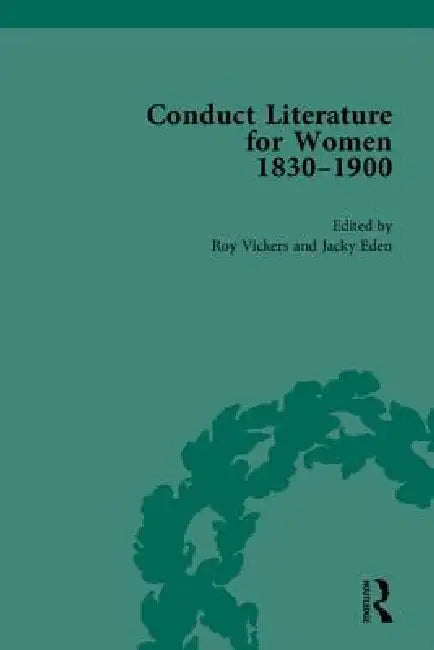 Conduct Literature for Women, Part V, 1830-1900 by Jacky Eden