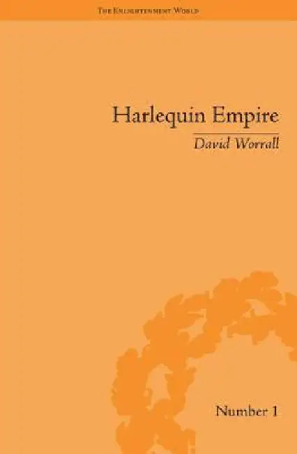 Harlequin Empire: Race, Ethnicity and the Drama of the Popular Enlightenment by David Worrall