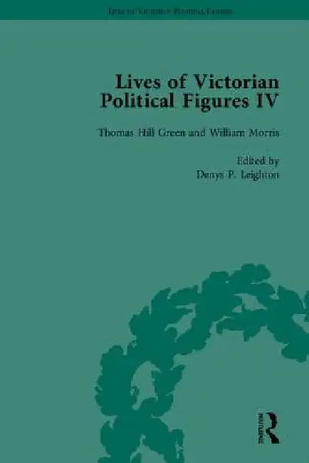 Lives of Victorian Political Figures, Part IV: John Stuart Mill, Thomas Hill Green, William Morris and Walter Bagehot by Their Contemporaries by William A. Hay