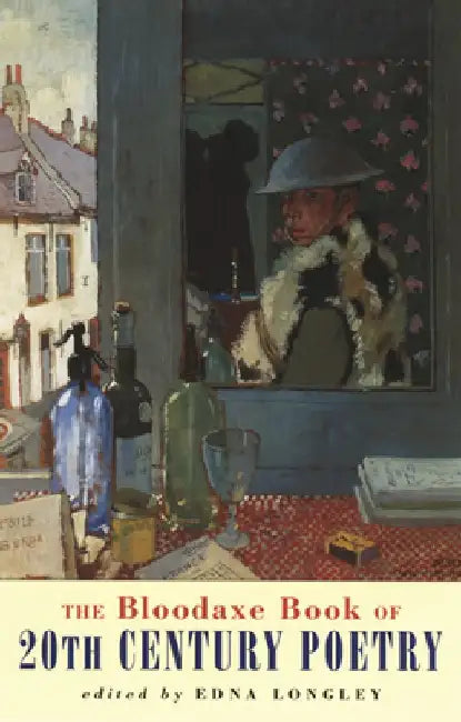 The Bloodaxe Book of 20th Century Poetry from Britain and Ireland by E. Longley