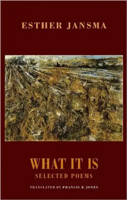 What It Is: Selected Poems by Esther Jansma, Francis R. Jones