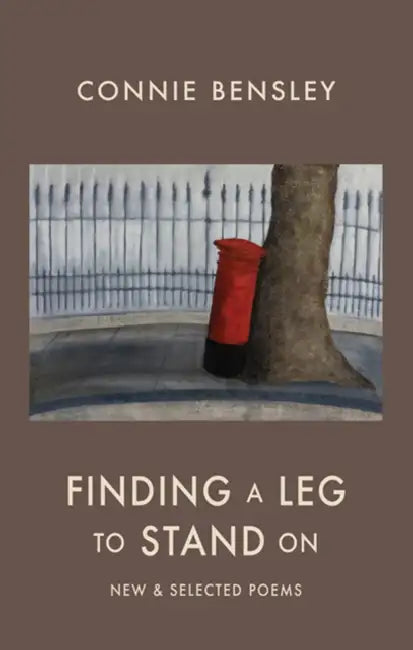 Finding a Leg to Stand on: New & Selected Poems by Connie Bensley