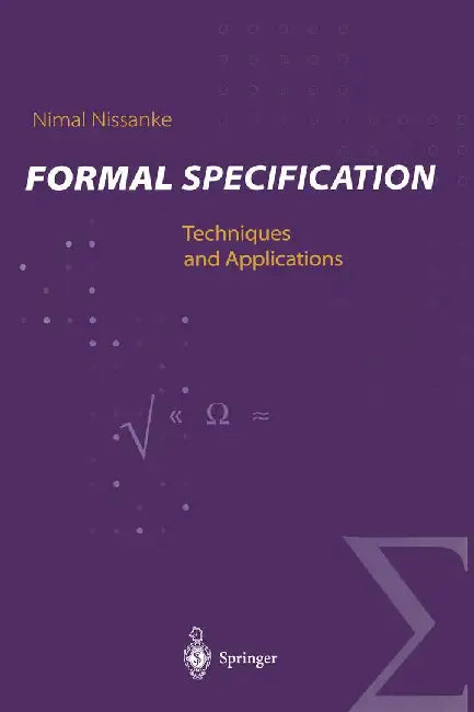 Formal Specification: Techniques and Applications by Nimal Nissanke