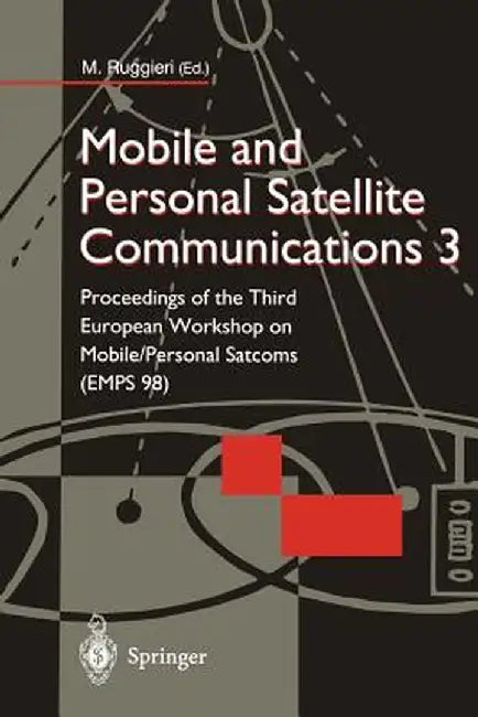 Mobile and Personal Satellite Communications 3: Proceedings of the Third European Workshop on Mobile/Personal Satcoms (Emps 98) by Marina Ruggieri
