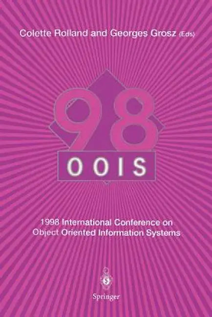 Oois'98: 1998 International Conference on Object-Oriented Information Systems, 9-11 September 1998, Paris Proceedings by Colette Rolland