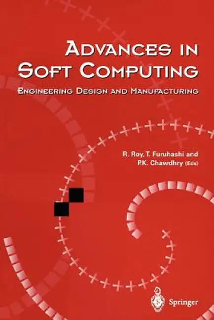 Advances in Soft Computing: Engineering Design and Manufacturing by Rajkumar Roy