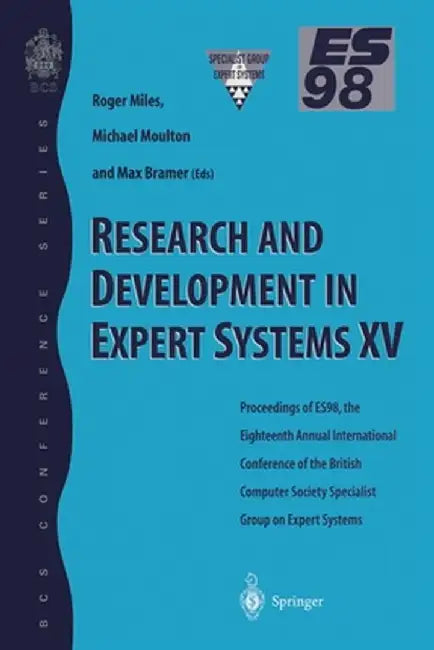 Research and Development in Expert Systems XV: Proceedings of Es98, the Eighteenth Annual International Conference of the British Computer Society Spe by Roger Miles