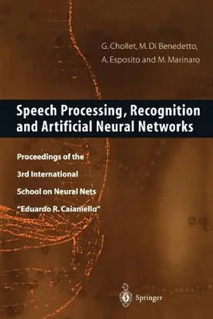 Speech Processing, Recognition and Artificial Neural Networks: Proceedings of the 3rd International School on Neural Nets Eduardo R. Caianiello by Gerard Chollet