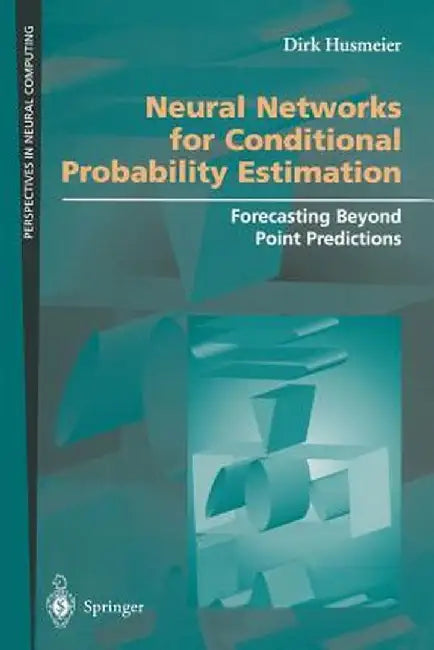 Neural Networks for Conditional Probability Estimation: Forecasting Beyond Point Predictions by Dirk Husmeier