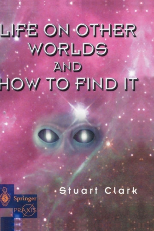 Life On Other Words And How To Find It by Stuart Clark