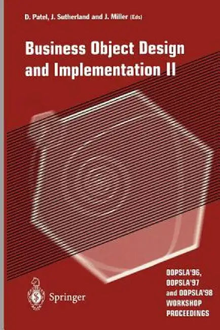 Business Object Design and Implementation II: Oopsla'96, Oopsla'97 and Oopsla'98 Workshop Proceedings by Dilip Patel