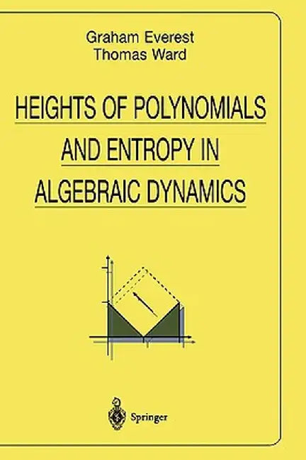 Heights of Polynomials and Entropy in Algebraic Dynamics by Graham Everest