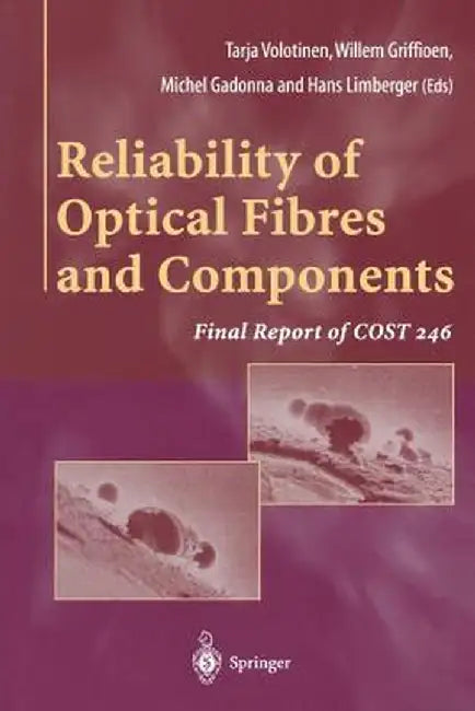 Reliability of Optical Fibres and Components: Final Report of Cost 246 by W. Griffioen