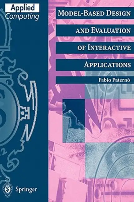 Model-Based Design and Evaluation of Interactive Applications by Fabio Paterno