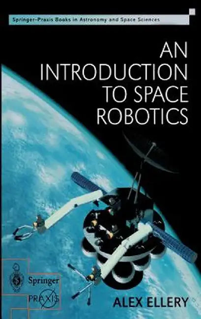 An Introduction to Space Robotics by Alex Ellery