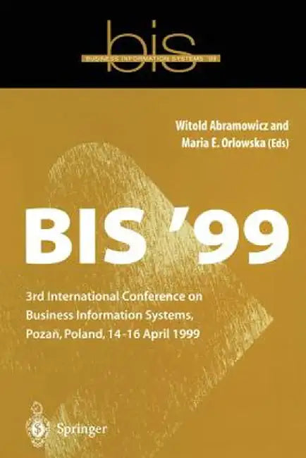 Bis '99: 3rd International Conference on Business Information Systems, Poznan, Poland 14-16 April 1999 by Witold Abramowicz