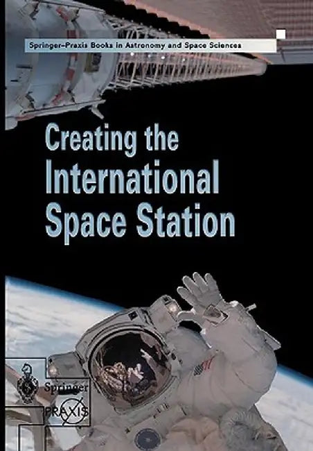 Creating the International Space Station by David M. Harland