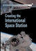 Creating the International Space Station by David M. Harland