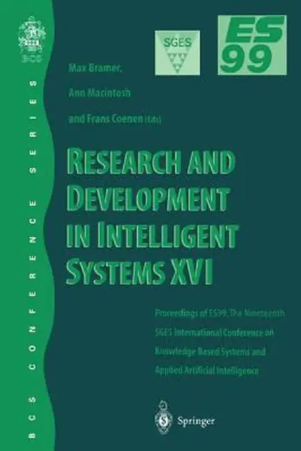 Research and Development in Intelligent Systems XVI: Proceedings of Es99, the Nineteenth Sges International Conference on Knowledge-Based Systems and by Ann Macintosh