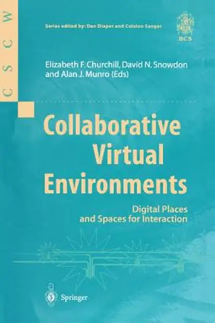 Collaborative Virtual Environments: Digital Places and Spaces for Interaction by Elizabeth F. Churchill