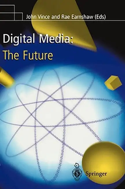 Digital Media: The Future by John Vince