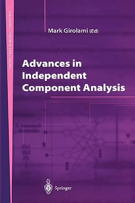 Advances in Independent Component Analysis by Mark Girolami