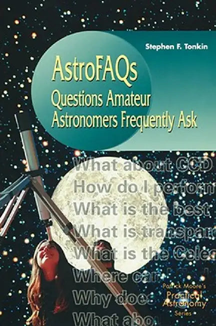 Astrofaqs: Questions Amateur Astronomers Frequently Ask by Stephen F. Tonkin