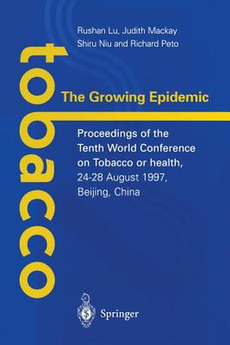 Tobacco: The Growing Epidemic: Proceedings of the Tenth World Conference on Tobacco or Health, 24-28 August 1997, Beijing, China by Rushan Lu