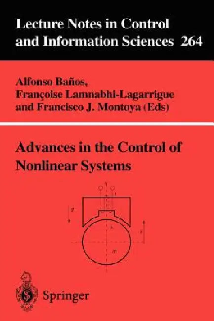 Advances in the Control of Nonlinear Systems by Alfonso Banos, Francoise Lamnabhi-Lagarrigue, Francisco J. Montoya