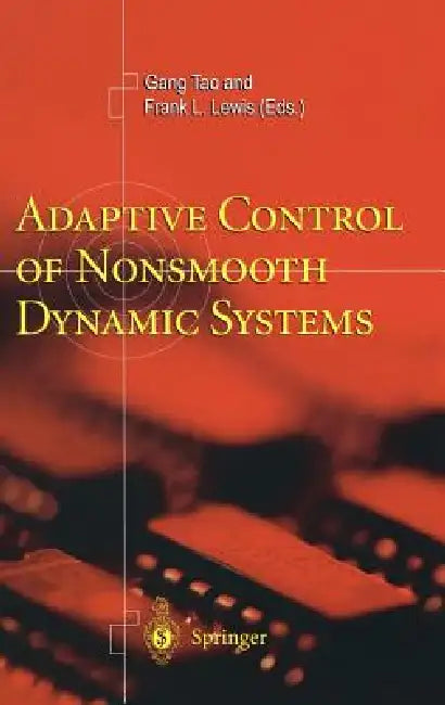 Adaptive Control of Nonsmooth Dynamic Systems by Gang Tao, Frank L. Lewis