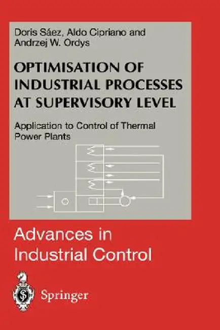 Optimisation of Industrial Processes at Supervisory Level: Application to Control of Thermal Power Plants by Doris A. Saez