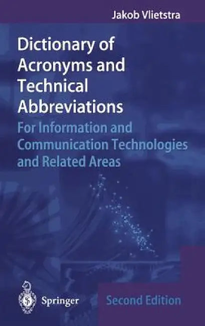 Dictionary of Acronyms and Technical Abbreviations: For Information and Communication Technologies and Related Areas by Jakob Vlietstra