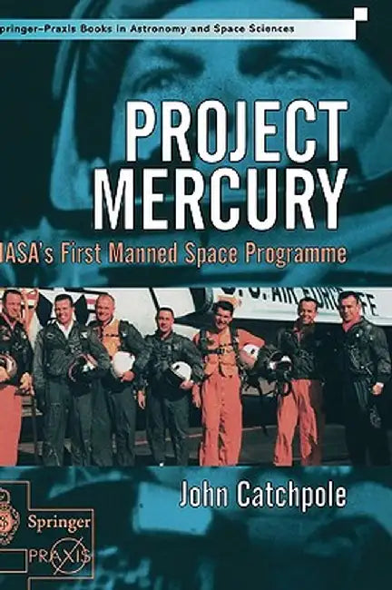 Project Mercury: NASA's First Manned Space Programme by John Catchpole