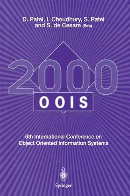 Oois 2000: 6th International Conference on Object Oriented Information Systems 18 - 20 December 2000, London, UK Proceedings by Dilip Patel