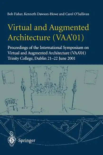 Virtual and Augmented Architecture (Vaa'01): Proceedings of the International Symposium on Virtual and Augmented Architecture (Vaa'01), Trinity Colleg by Bob Fisher