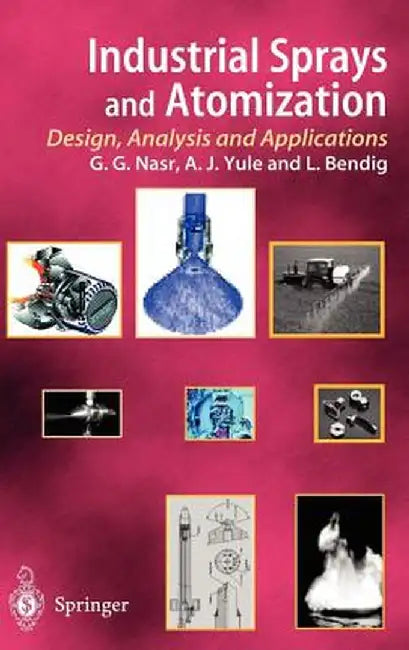 Industrial Sprays and Atomization: Design, Analysis and Applications by Ghasem G. Nasr