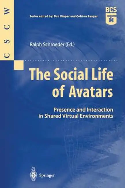 The Social Life of Avatars: Presence and Interaction in Shared Virtual Environments by Ralph Schroeder