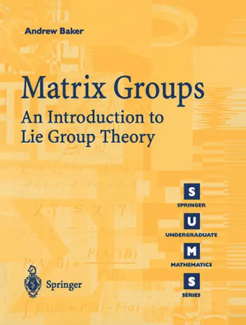 Matrix Groups: An Introduction to Lie Group Theory by Andrew Baker