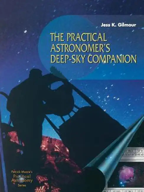 The Practical Astronomer's Deep-Sky Companion by Jess K. Gilmour