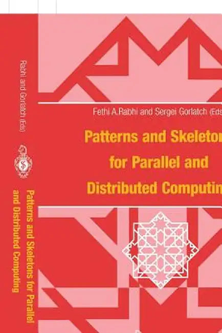 Patterns and Skeletons for Parallel and Distributed Computing by Fethi A. Rabhi