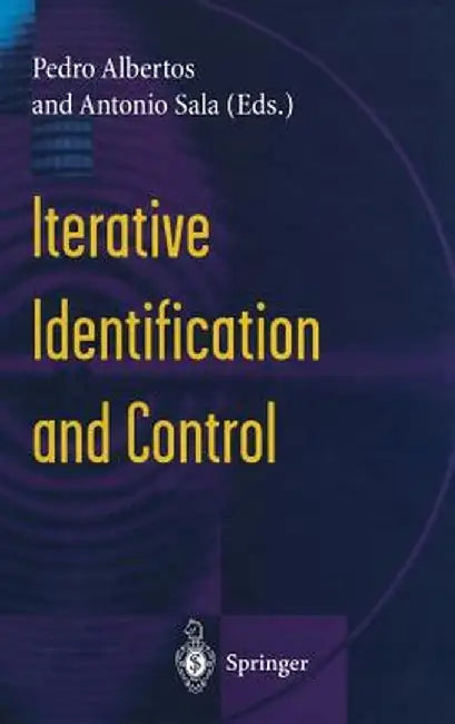 Iterative Identification and Control: Advances in Theory and Applications by Pedro Albertos