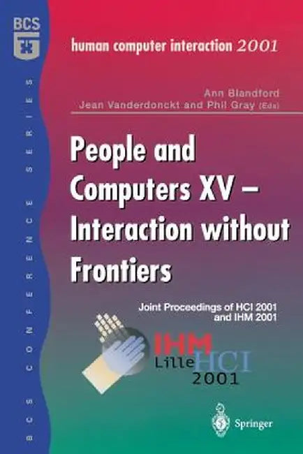 People and Computers XV -- Interaction Without Frontiers: Joint Proceedings of Hci 2001 and Ihm 2001 by Ann Blandford